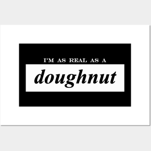 im as real as a doughnut donut Posters and Art